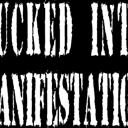 Fucked into Manifestation